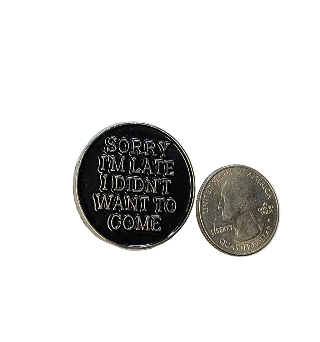 I'm Sorry I'm Late I didn't Want to Come Enamel Pin - Funny Introvert Goth Lapel Pin
