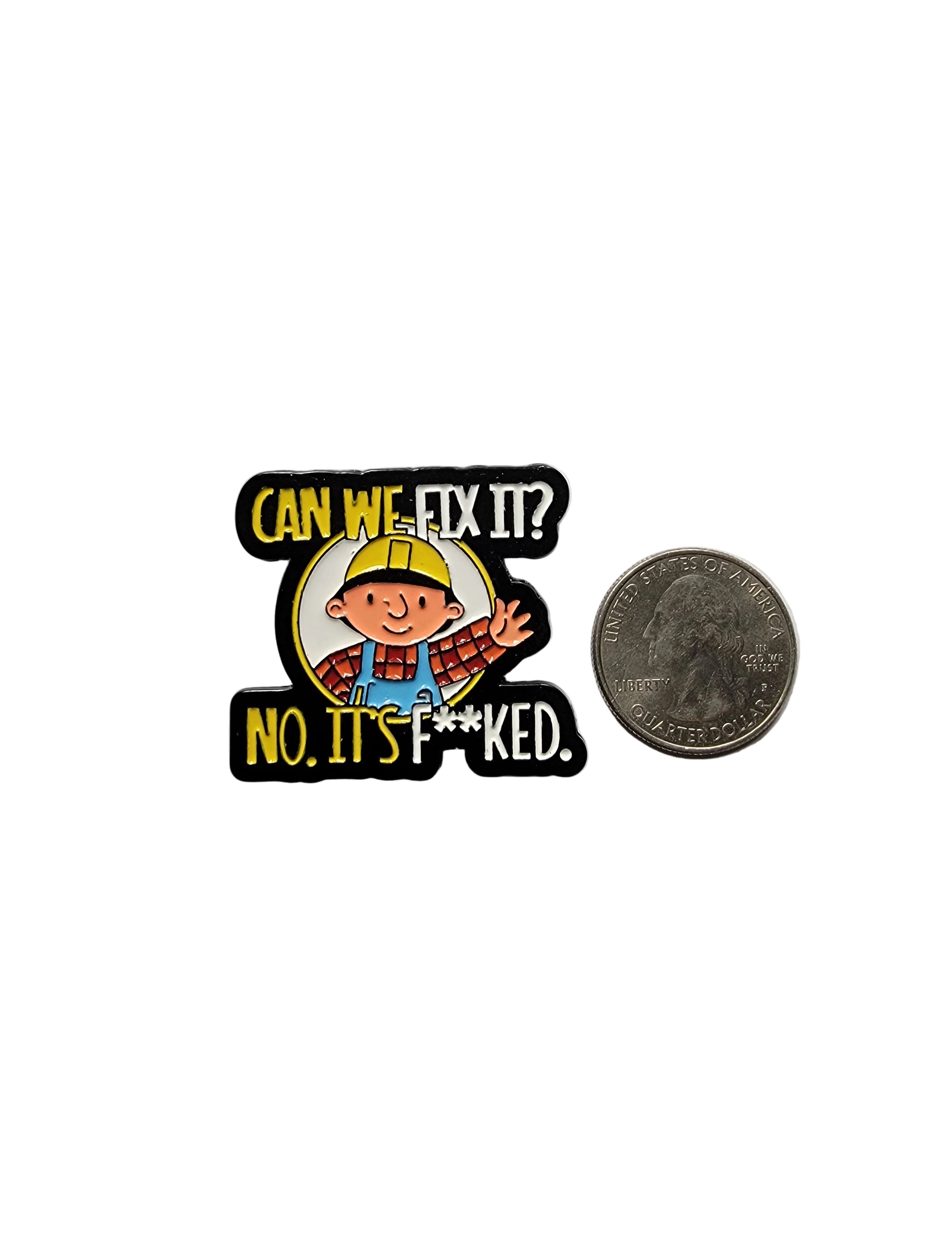Can We Fix It? No, It's F**ked Enamel Pin - Funny Construction Meme Pin, Work Humor Pin, Sarcastic Lapel Pin