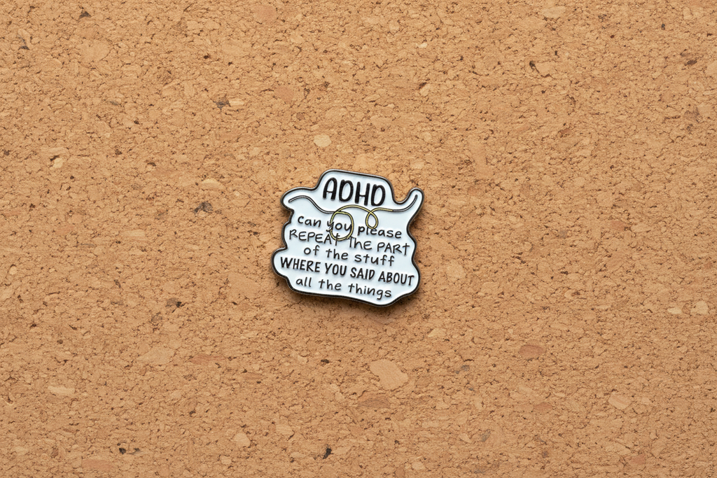 ADHD: Can You Repeat That Enamel Pin- ADHD Humor Pin, Neurodivergent Humor Pin, Sarcastic Mental Health Pin