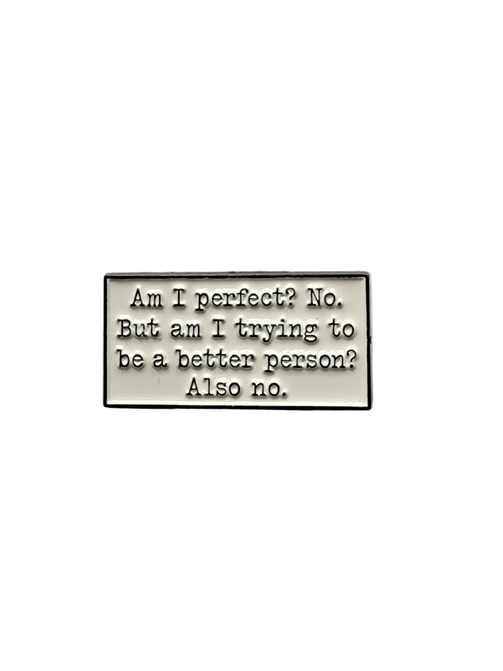 Am I Perfect? No. But Am I trying? Also no Enamel Pin - Funny Sarcastic Humor Pin, Snarky Lapel Pin, Coworker Gift