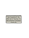 Am I Perfect? No. But Am I trying? Also no Enamel Pin - Funny Sarcastic Humor Pin, Snarky Lapel Pin, Coworker Gift