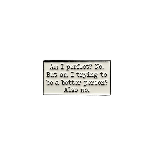 Am I perfect enamel pin featuring white and black text design, funny gift for jackets and bags 