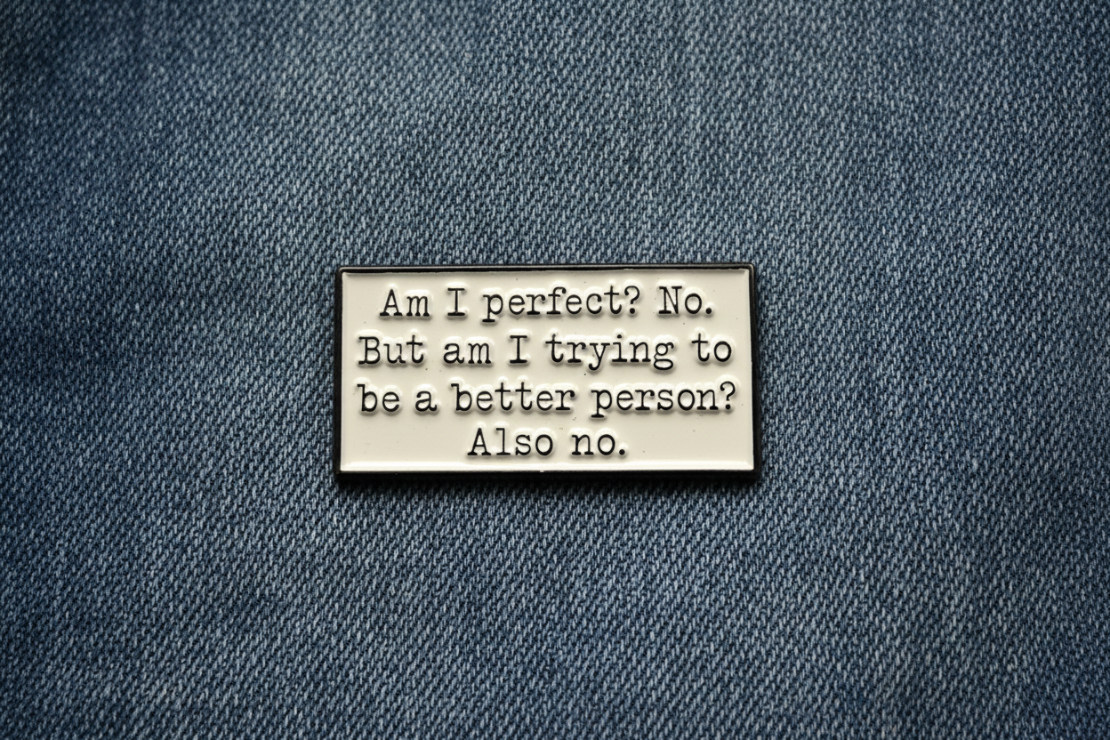 Am I Perfect? No. But Am I trying? Also no Enamel Pin - Funny Sarcastic Humor Pin, Snarky Lapel Pin, Coworker Gift