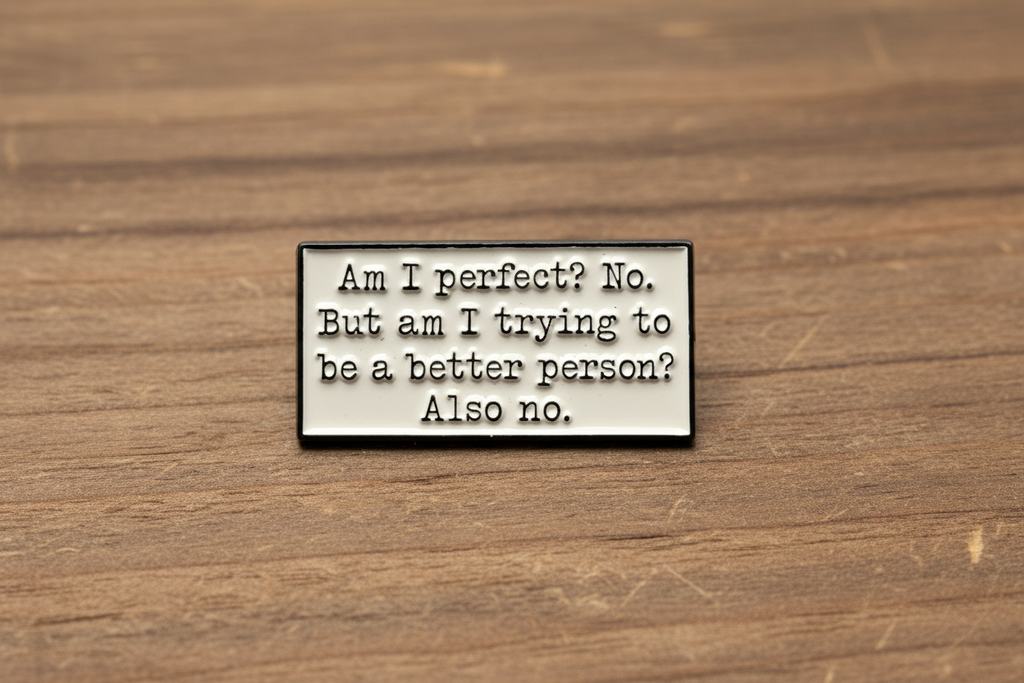 Am I Perfect? No. But Am I trying? Also no Enamel Pin - Funny Sarcastic Humor Pin, Snarky Lapel Pin, Coworker Gift