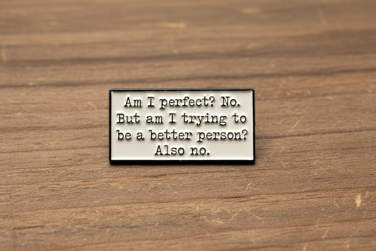 Am I Perfect? No. But Am I trying? Also no Enamel Pin - Funny Sarcastic Humor Pin, Snarky Lapel Pin, Coworker Gift