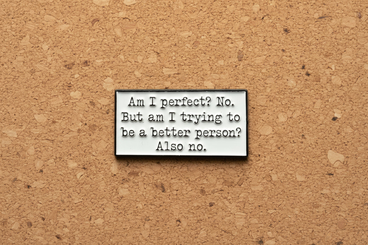 Am I Perfect? No. But Am I trying? Also no Enamel Pin - Funny Sarcastic Humor Pin, Snarky Lapel Pin, Coworker Gift