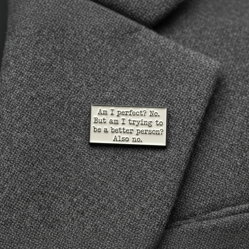 Am I perfect enamel pin worn on jacket lapel, sarcastic pin style for everyday wear