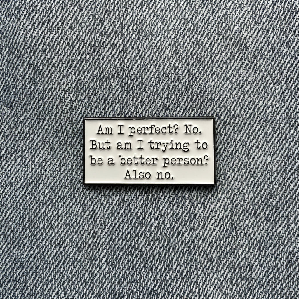 Am I perfect enamel pin worn on denim jacket lapel, sarcastic pin style for everyday wear