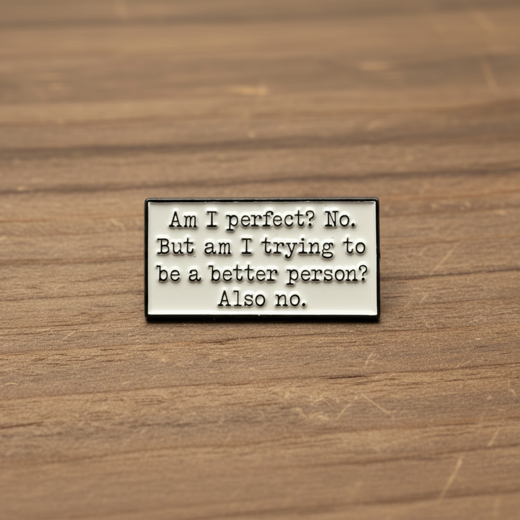 Am I perefct enamel pin on wood background funny enamel pin with white and black detail