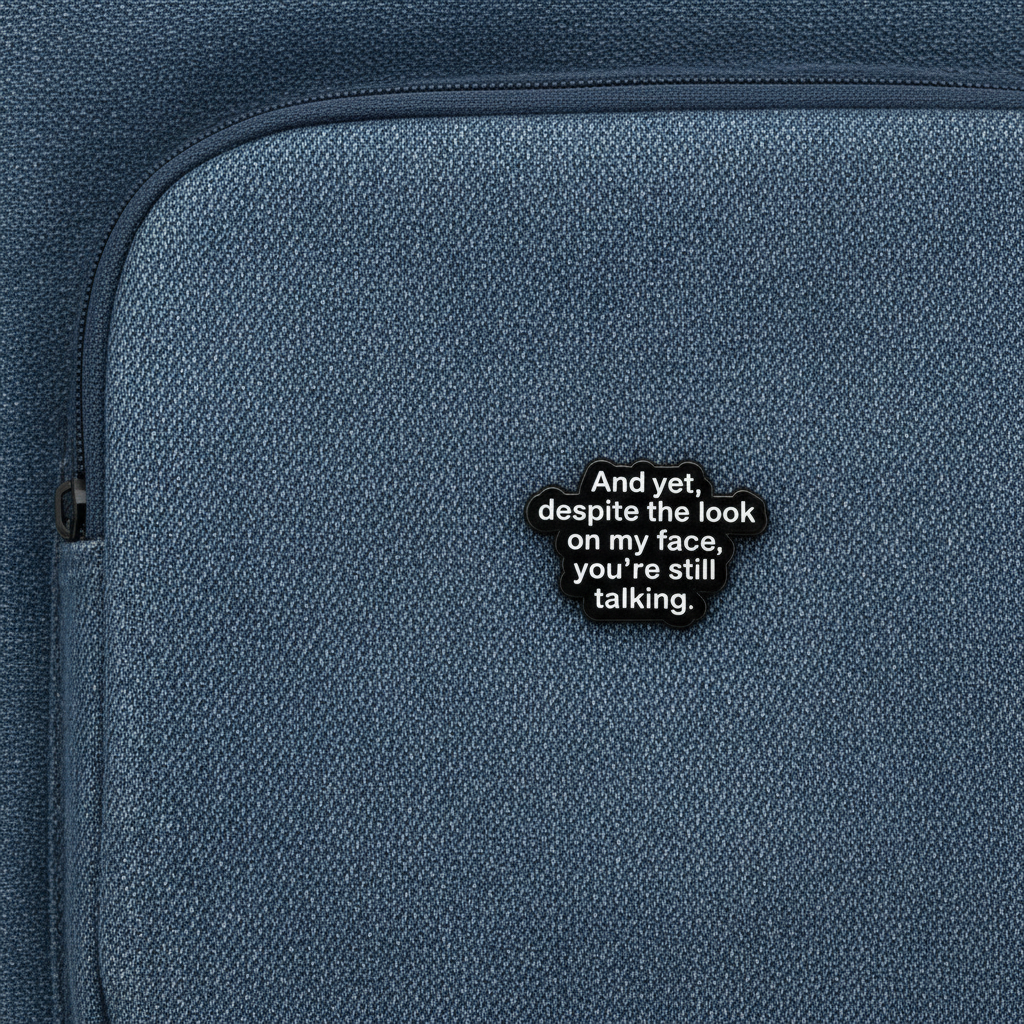 And yet despite the look on my face enamel pin on backpack sassy accessory for customizing bags and school gear