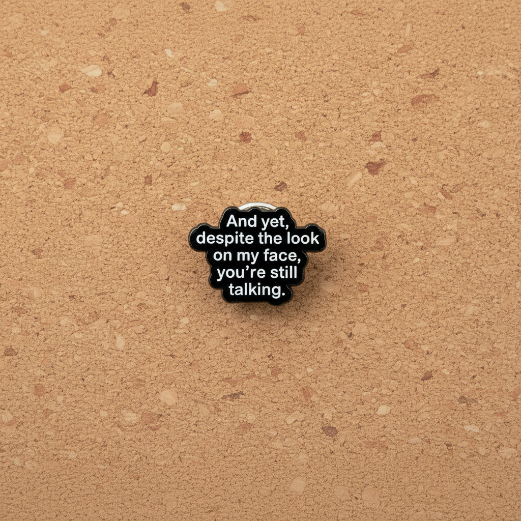 And yet despite the look on my face enamel pin displayed on cork board funny enamel pin for collectors and display