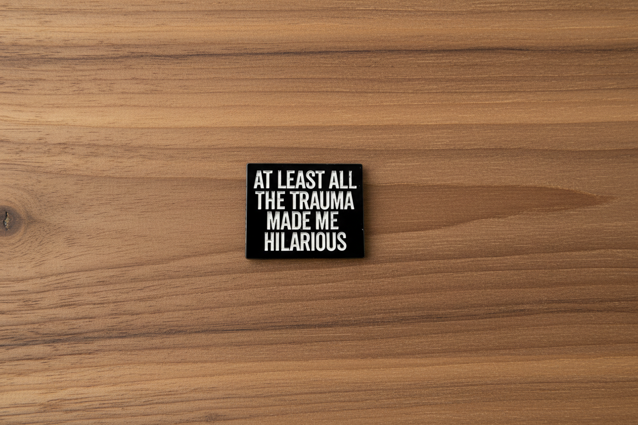 At Least All This Trauma Made Me Hilarious Enamel Pin - Funny, Dark Humor Pin, Sarcastic Humor Pin, Snarky Lapel Pin