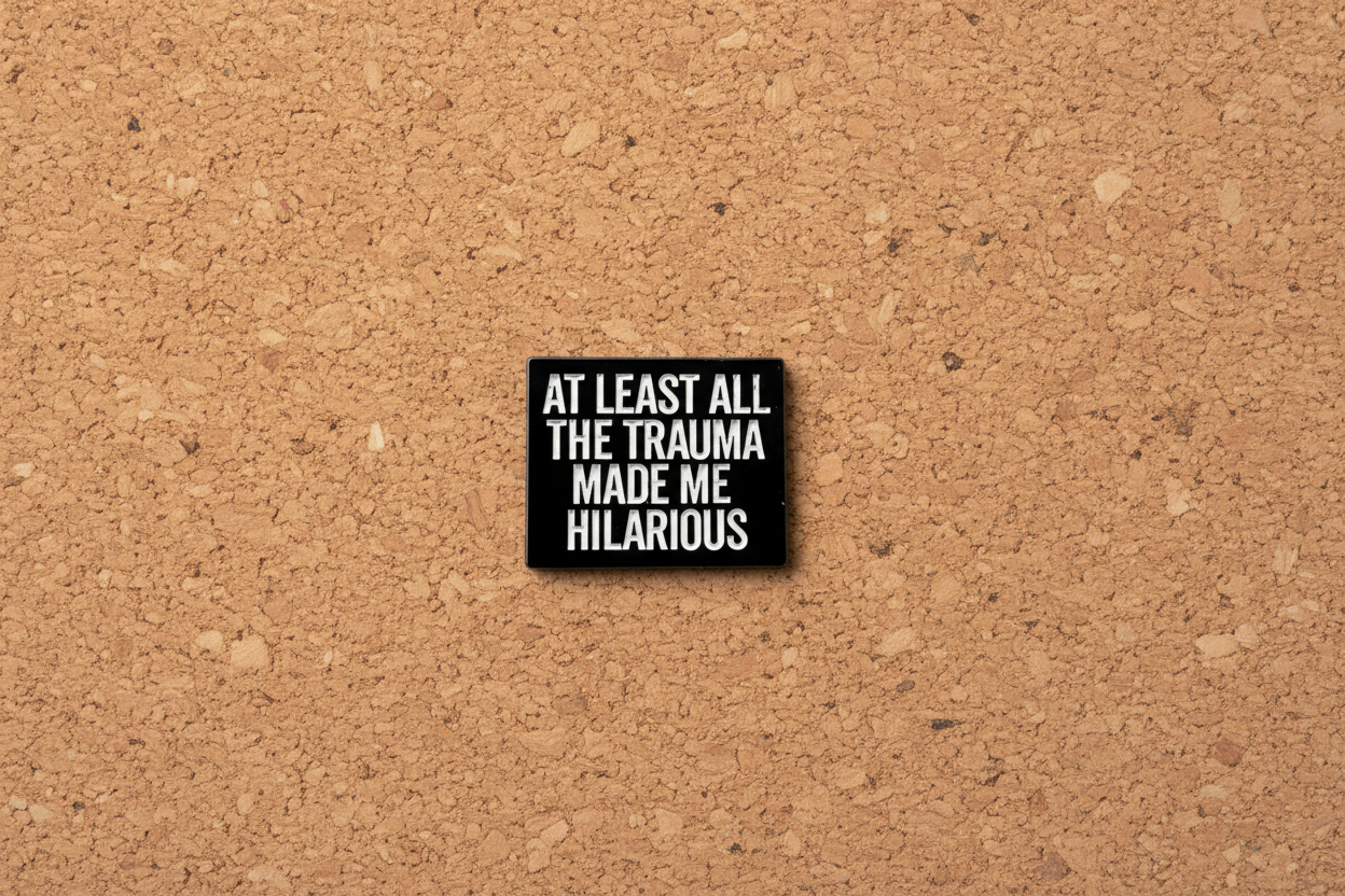 At Least All This Trauma Made Me Hilarious Enamel Pin - Funny, Dark Humor Pin, Sarcastic Humor Pin, Snarky Lapel Pin