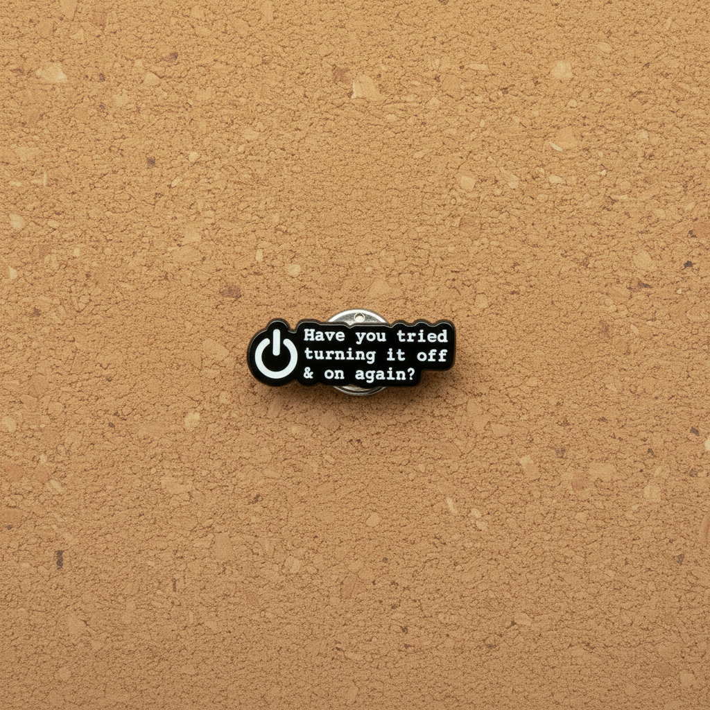 Have You Tried Turning It Off and On Again? Funny Enamel Pin I.T. Crowd Gift, Lapel Backpack Pin