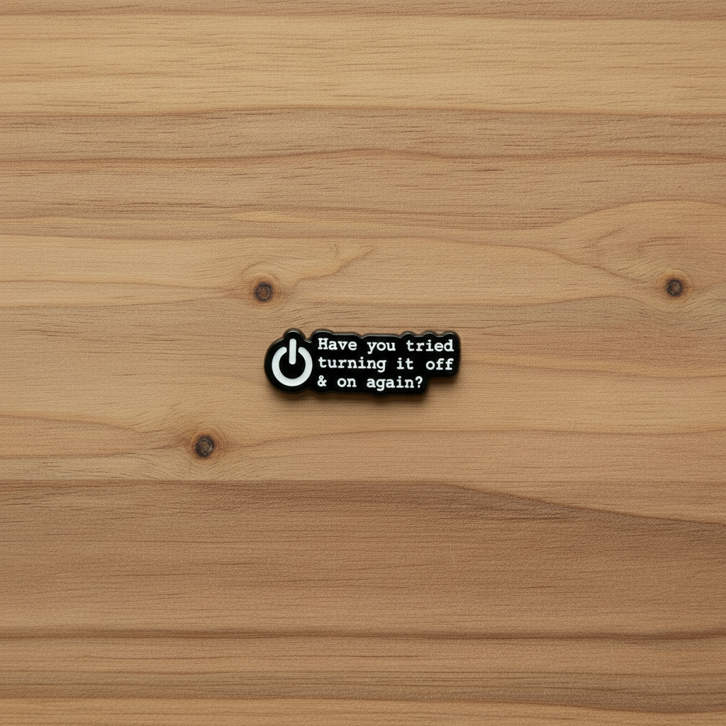 Have You Tried Turning It Off and On Again? Funny Enamel Pin I.T. Crowd Gift, Lapel Backpack Pin