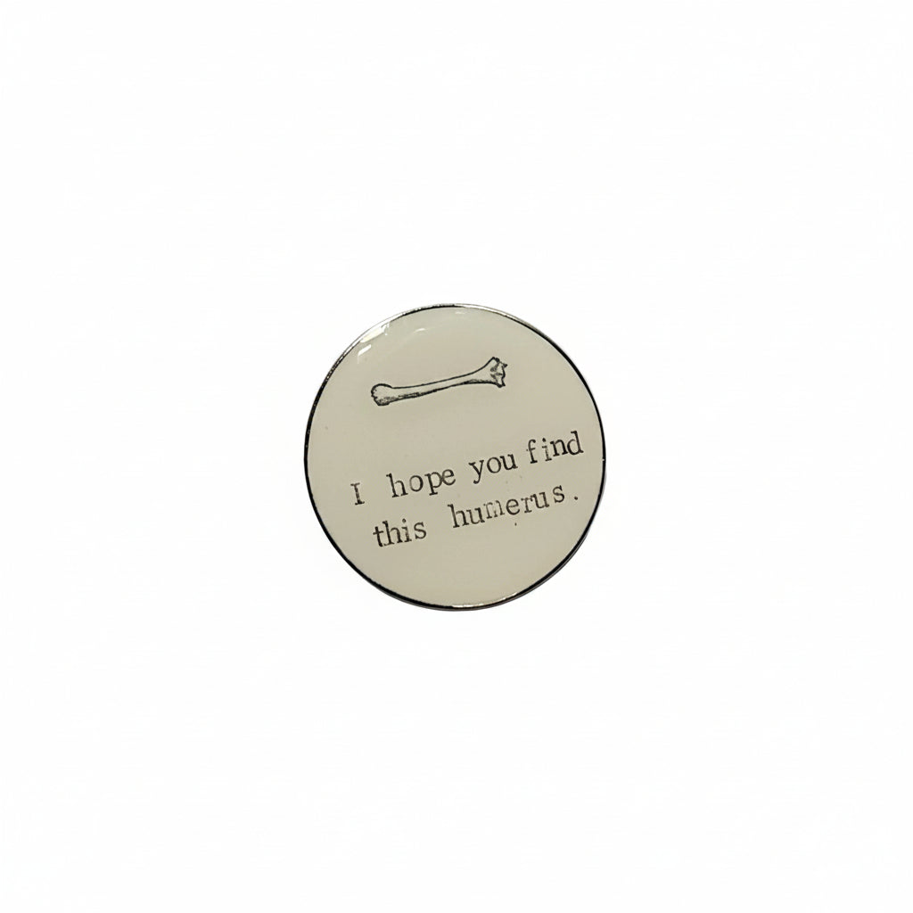 I Hope You Find This Humerus featuring  a  bone design, funny gift for jackets and bags Enamel Pin 