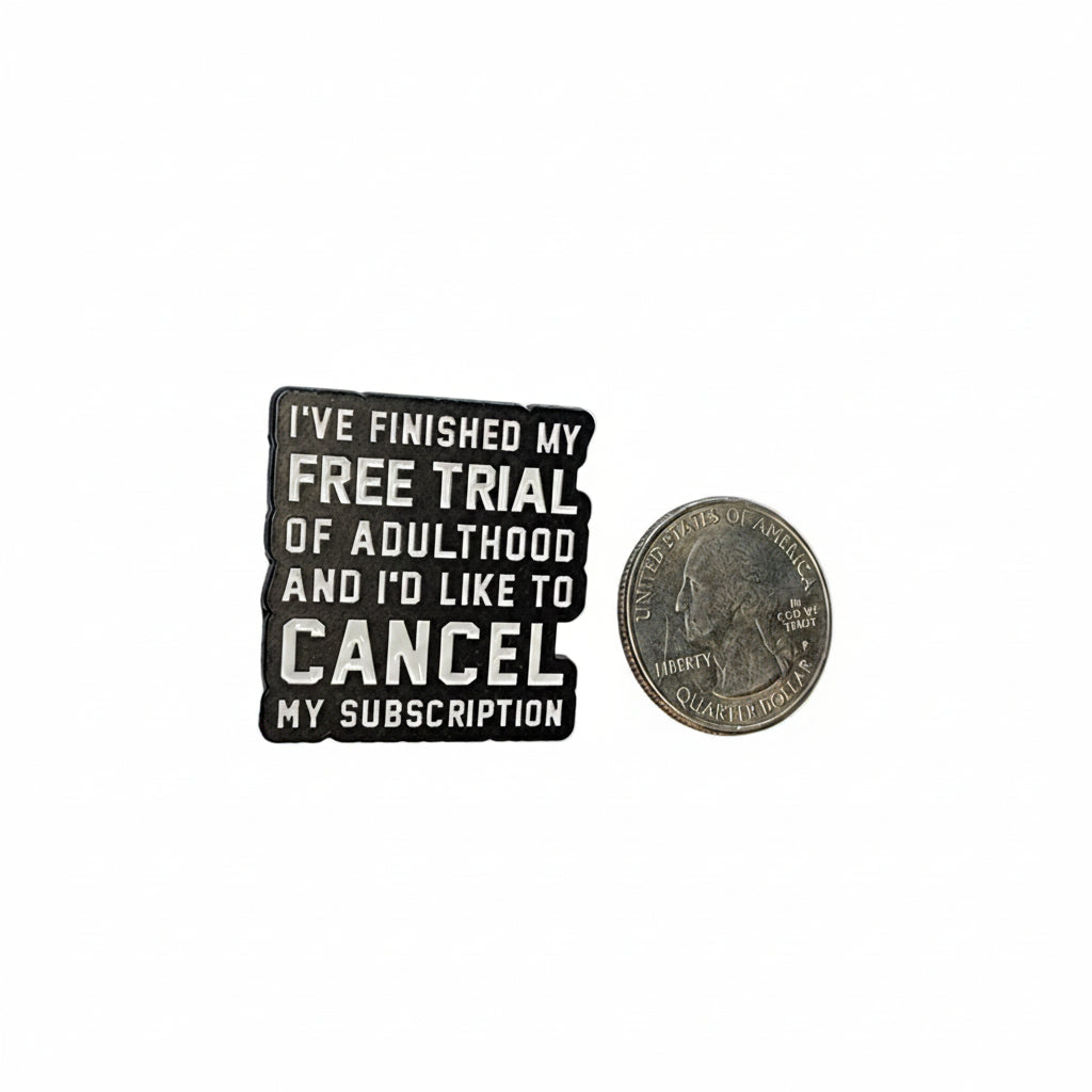 I finished my free trial of adulthood enamel pin shown next to quarter for size reference sarcastic meme enamel pin dims 1 1/8 inch W x 1 1/8 in H