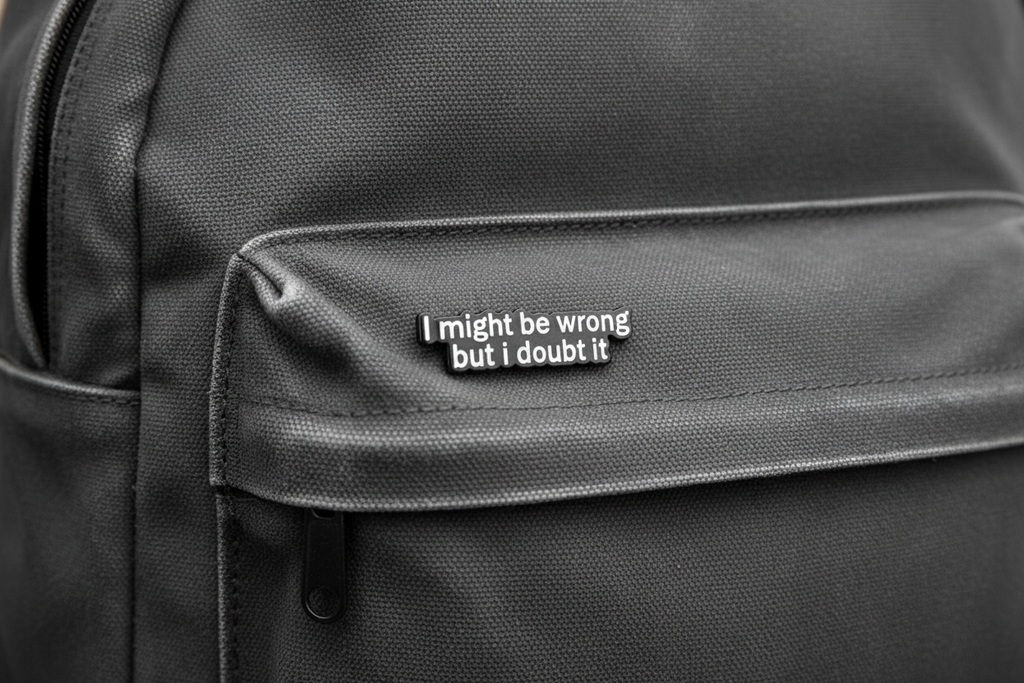 I might be Wrong...But I doubt it - Snarky Enamel Pin, Funny Coworker Gift, Bookbag and Lapel Pin