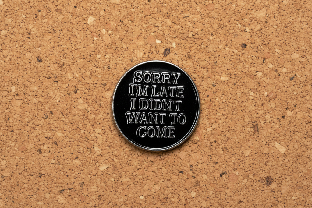 I'm Sorry I'm Late I didn't Want to Come Enamel Pin - Funny Introvert Goth Lapel Pin