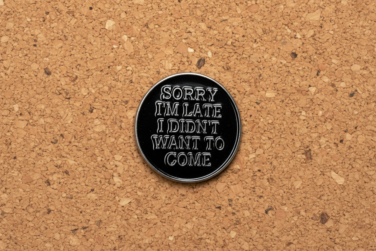 I'm Sorry I'm Late I didn't Want to Come Enamel Pin - Funny Introvert Goth Lapel Pin