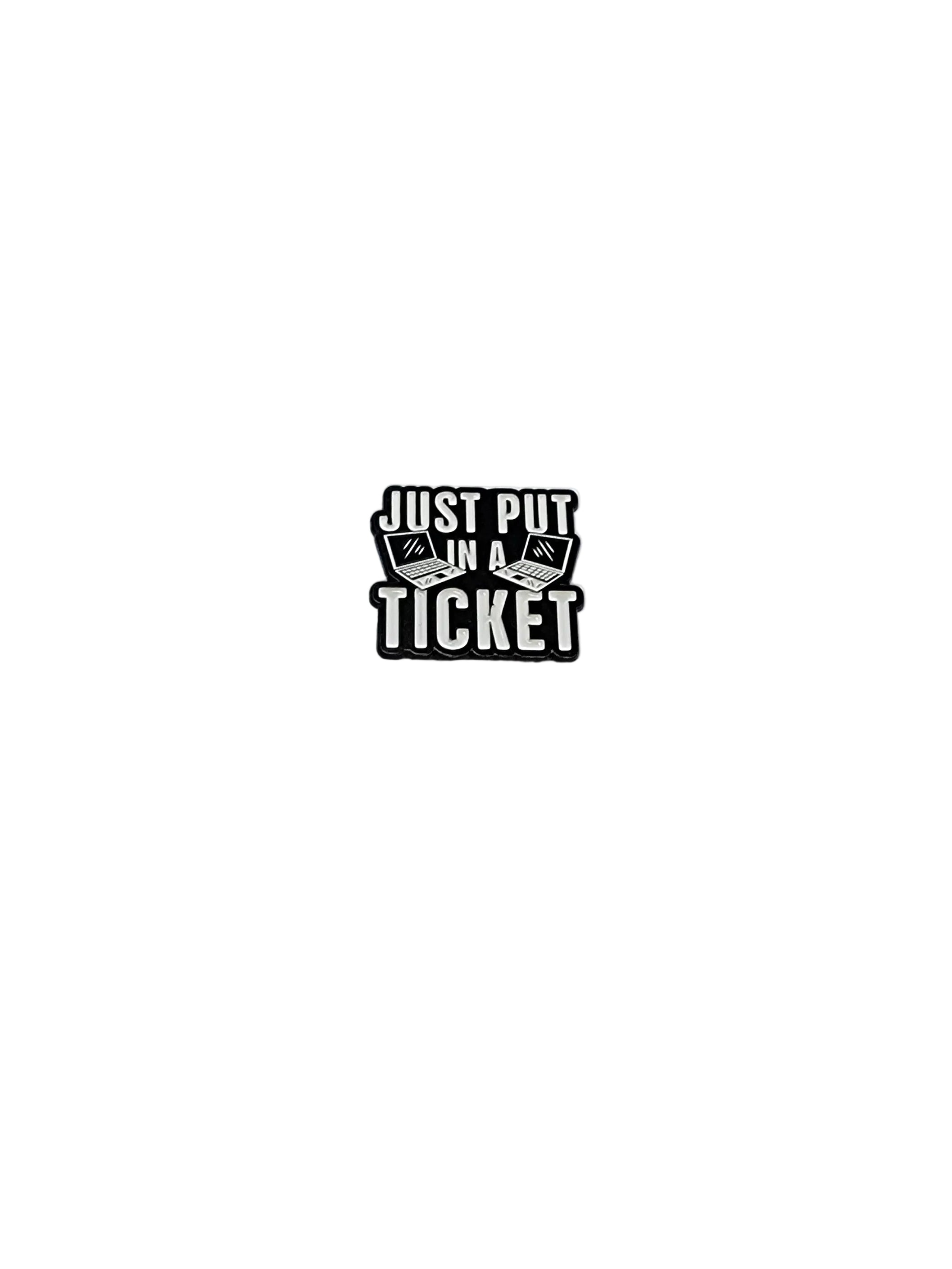 Pin with 'Just Put In Ticket' text on a white surface