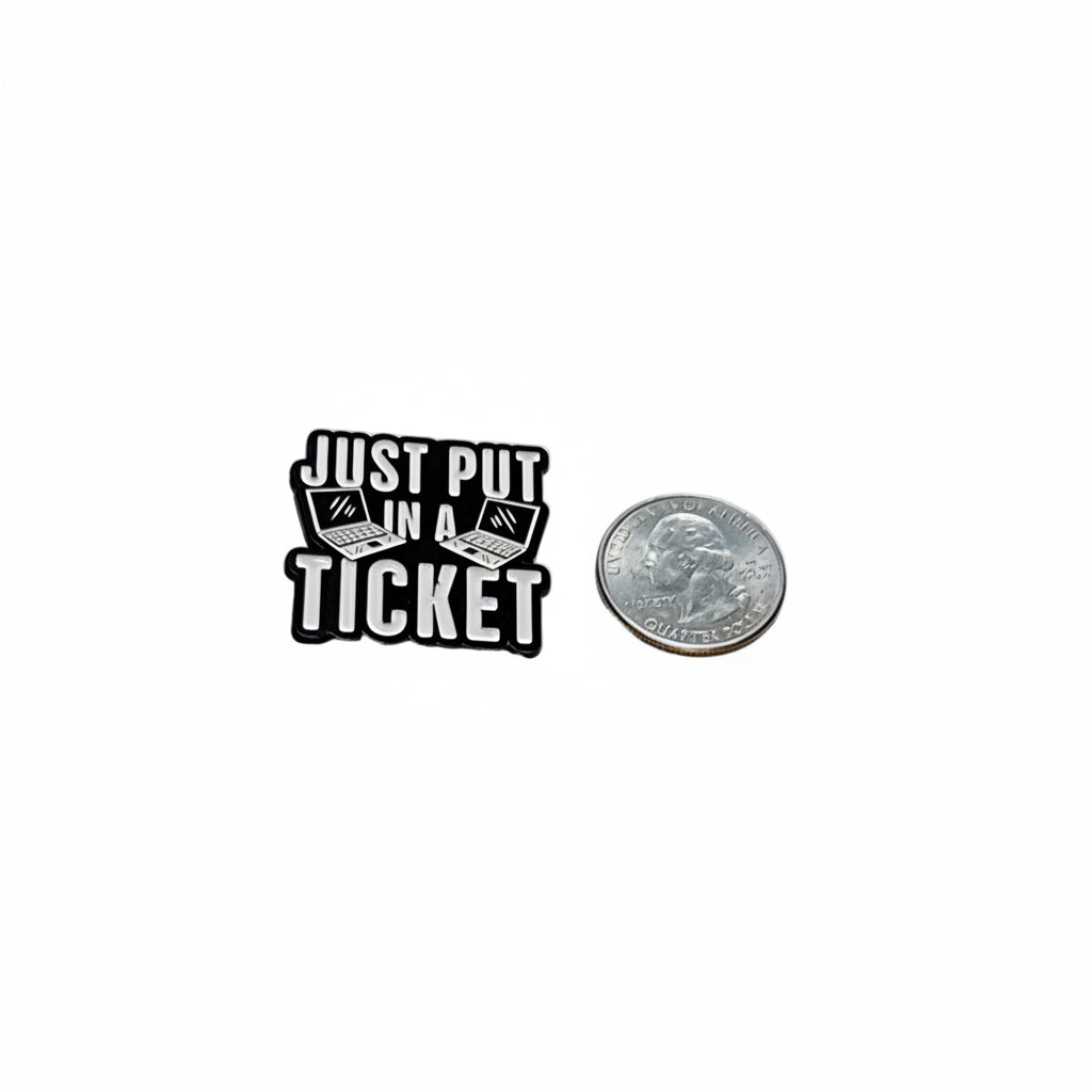 Just put in a ticket enamel pin shown next to quarter for size reference sarcastic work meme enamel pin dims 1 1/8 in W x 1 inch H