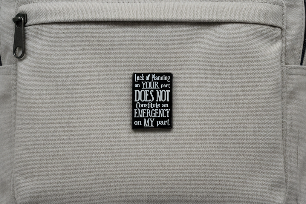 Lack of Planning On Your Part Doesn't Constitute and Emergency On My Part Enamel Pin - Funny Snarky Pin, Coworker Gift, Backpack and Lapel Pin