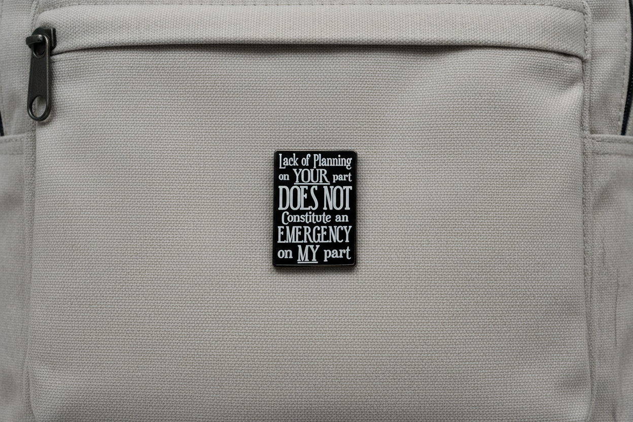 Lack of Planning On Your Part Doesn't Constitute and Emergency On My Part Enamel Pin - Funny Snarky Pin, Coworker Gift, Backpack and Lapel Pin