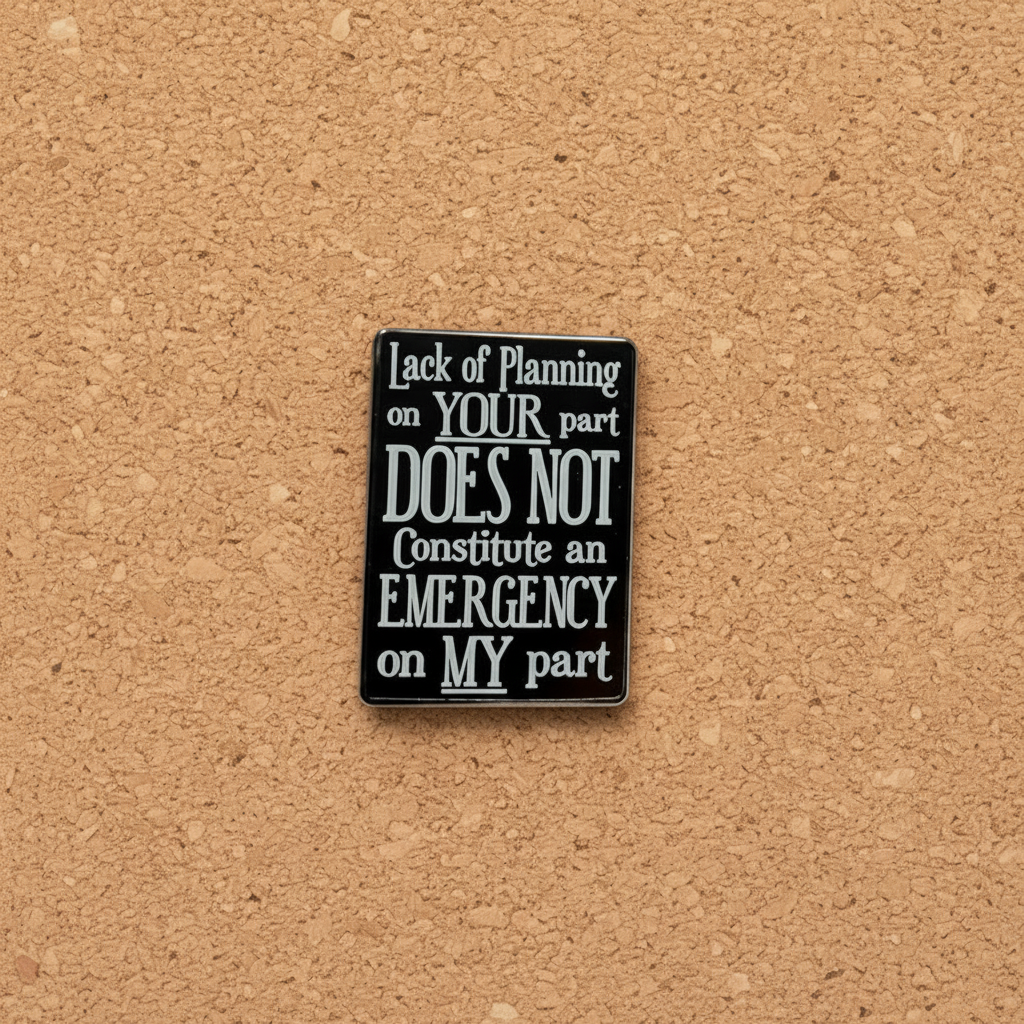 Lack of planning on your part does not constitue an emergency on my part enamel pin displayed on cork board coworker enamel pin for collectors and display