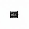 lazy is a very strong word. I like to call it selective participation enamel pin featuring black and white text design, teen gift for jackets and bags