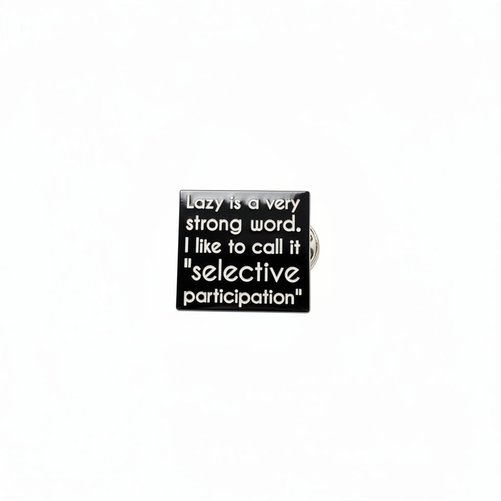 lazy is a very strong word. I like to call it selective participation enamel pin featuring black and white text design, teen gift for jackets and bags
