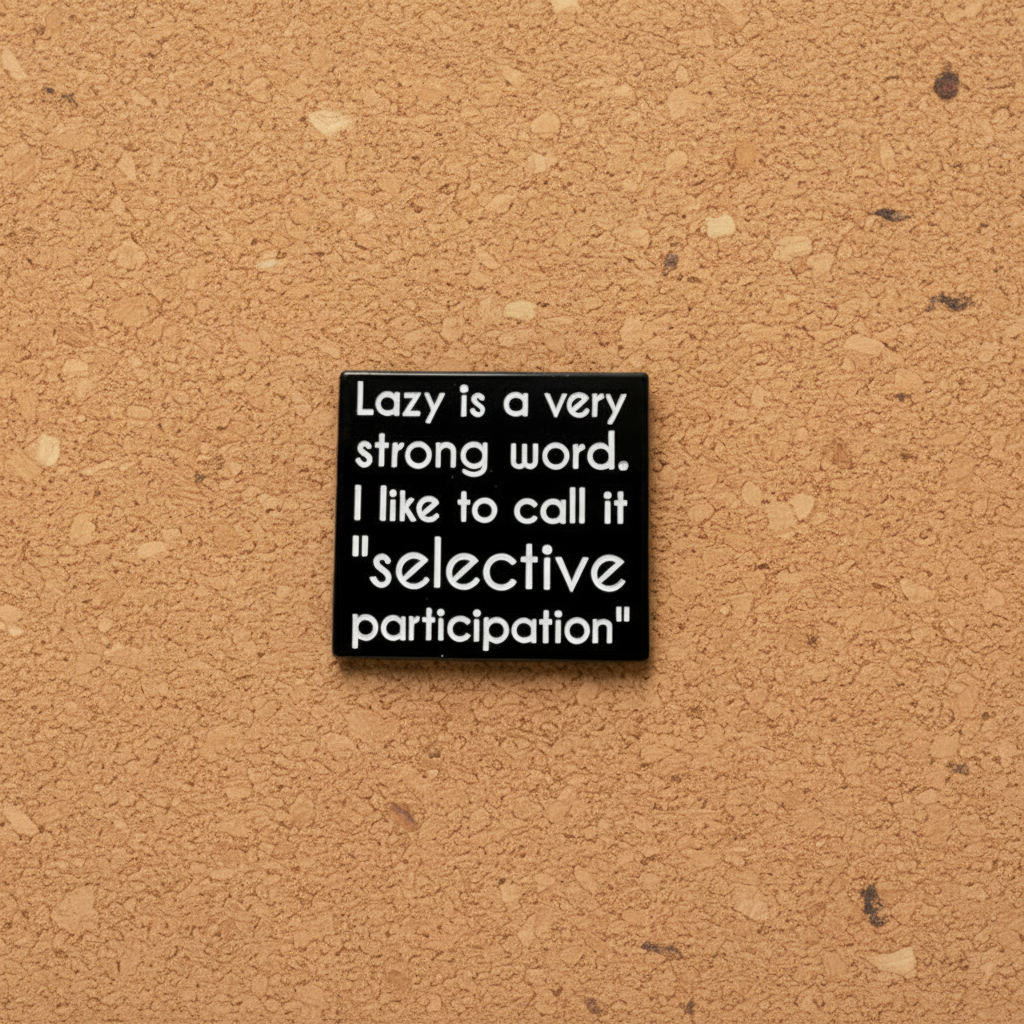 lazy is a very strong word. I like to call it selective participation enamel pin displayed on cork board funny enamel pin for collectors and display