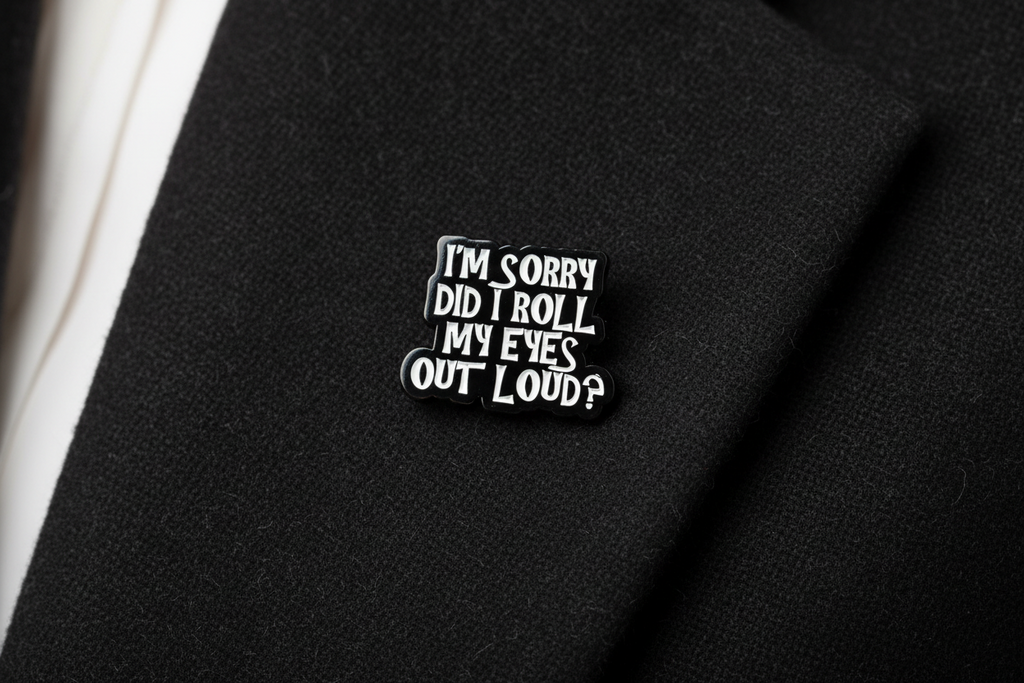 I'm Sorry Did I Roll My Eyes Out loud? Enamel Pin - Funny Meme Pin Teen Gift, Lapel Backpack Pin