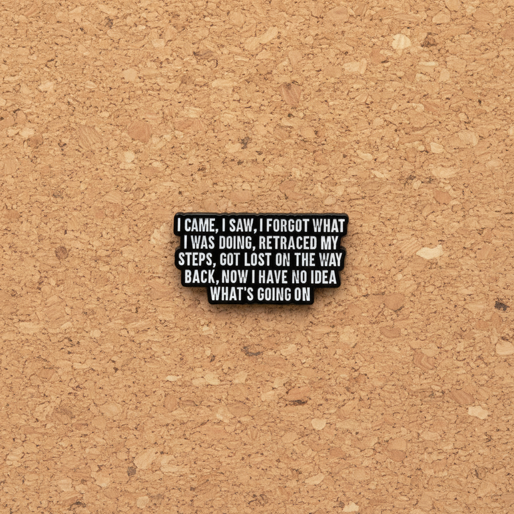 I Came, I saw, I forgot what I was doing enamel pin displayed on cork board sassy enamel pin for collectors and display