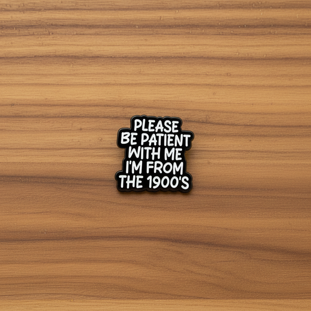 Please be patient with me i'm from the 1900s enamel pin on wood background old person enamel pin with DESIGN detail