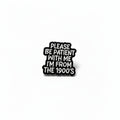 Please be patient with me i'm from the 1900s enamel pin featuring black and white text design, millenal gift for jackets and bags 
