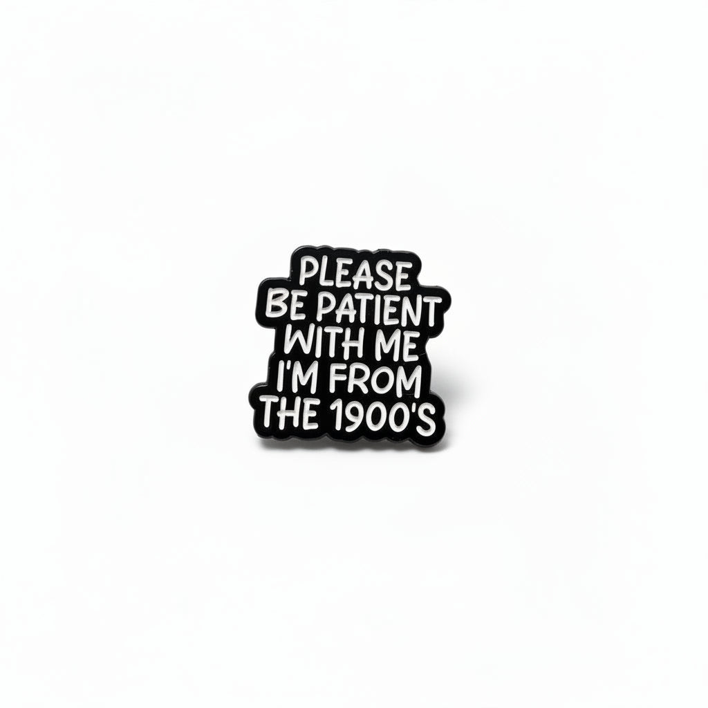 Please be patient with me i'm from the 1900s enamel pin featuring black and white text design, millenal gift for jackets and bags 
