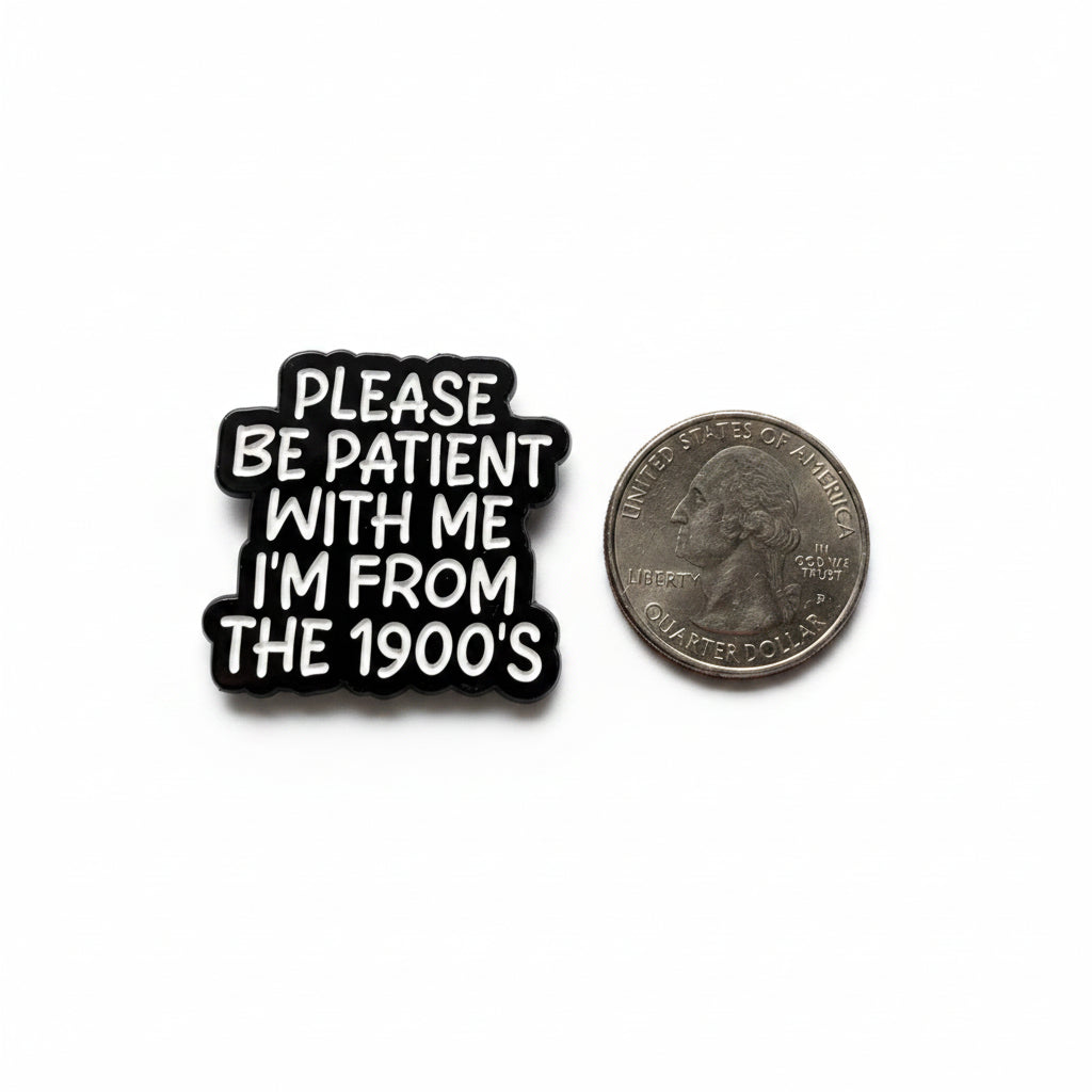 Please be patient with me i'm from the 1900s enamel pin  shown next to quarter for size reference sassy enamel pin dims  1 1/8 in W x 1 in H