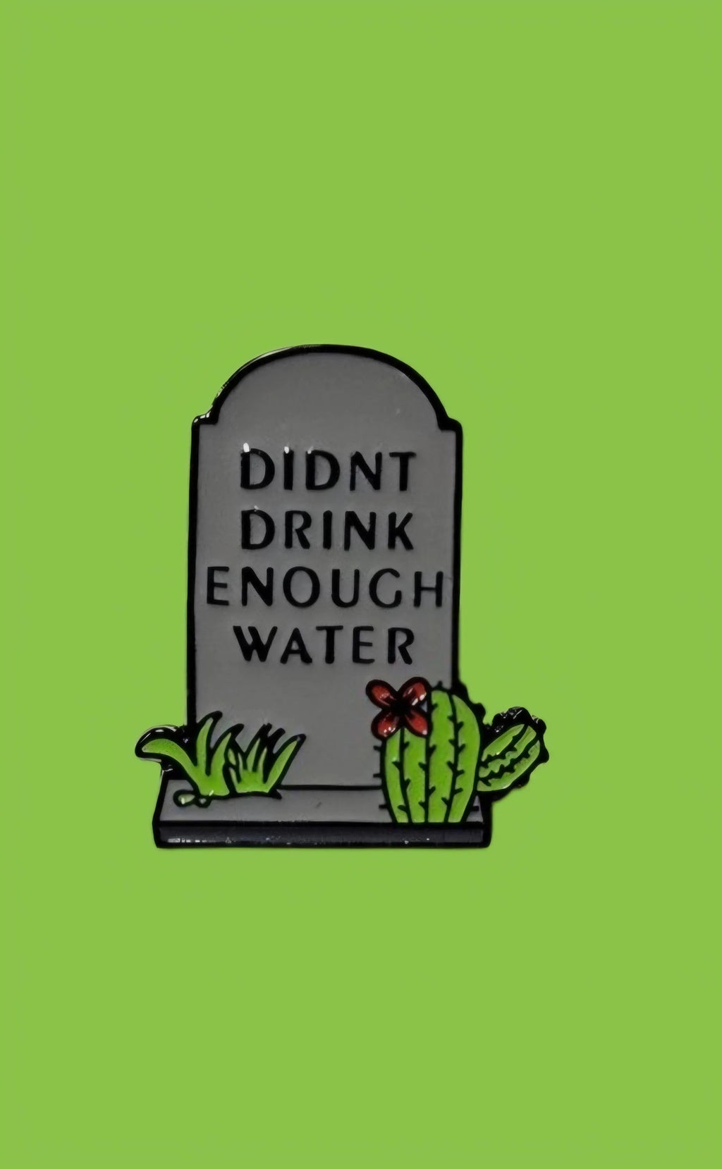 Didn't Drink Enough Water Enamel Pin- Funny Tombstone Goth Humor Lapel Pin- Relatable Dark Aesthetic Accessory