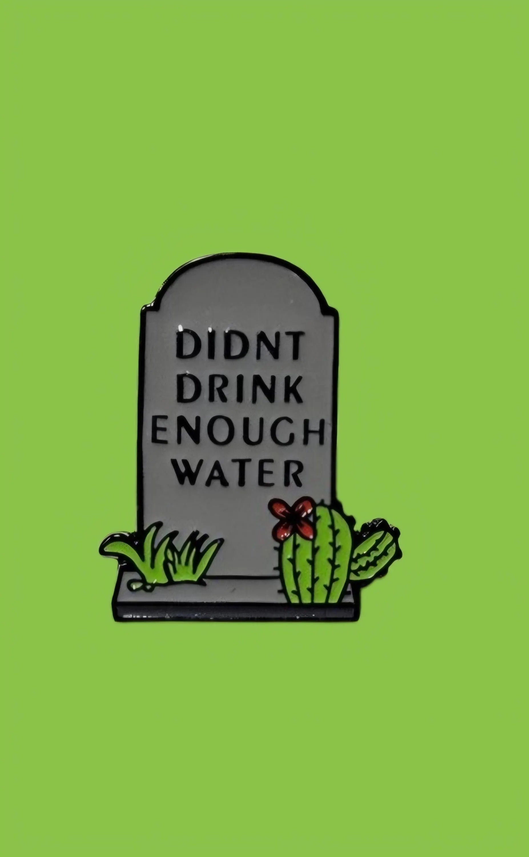 Didn't Drink Enough Water Enamel Pin- Funny Tombstone Goth Humor Lapel Pin- Relatable Dark Aesthetic Accessory