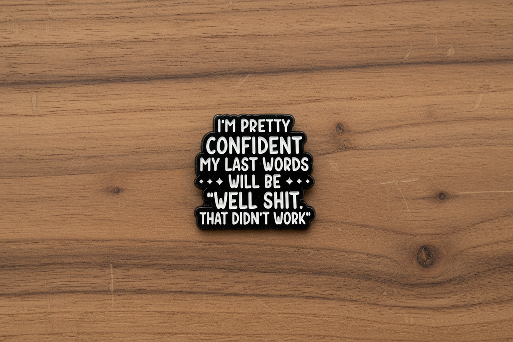 I'm Pretty Confident My Last Words Will Be Well Shit That Didn't Work Enamel Pin - Funny Meme Pin, Coworker Gift, Lapel Backpack Pin