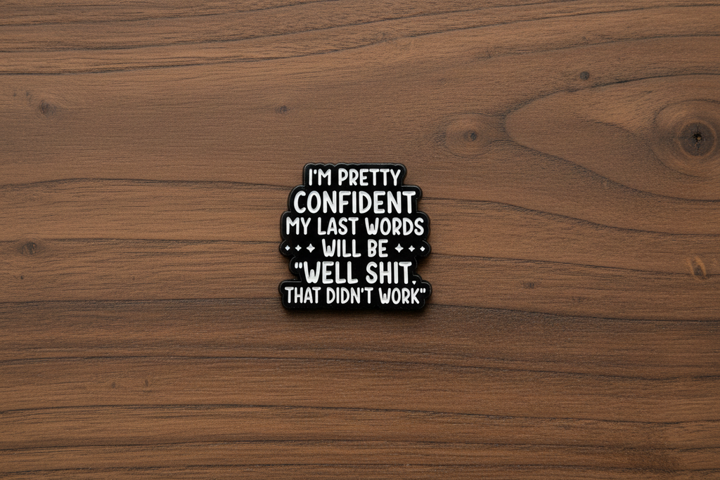 I'm Pretty Confident My Last Words Will Be Well Shit That Didn't Work Enamel Pin - Funny Meme Pin, Coworker Gift, Lapel Backpack Pin