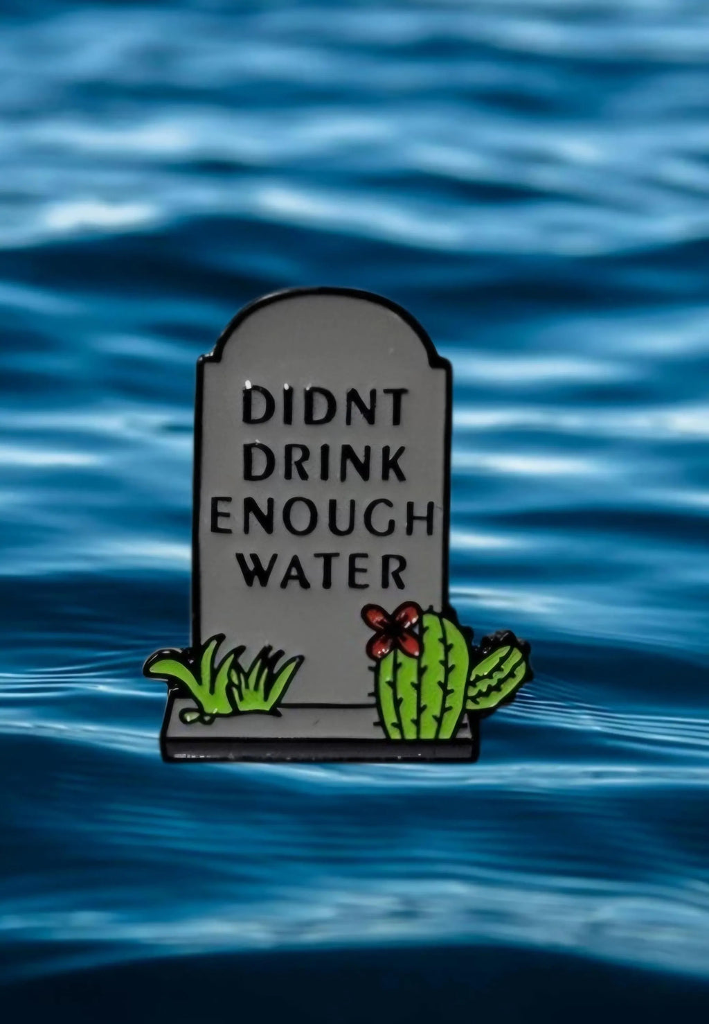 Didn't Drink Enough Water Enamel Pin- Funny Tombstone Goth Humor Lapel Pin- Relatable Dark Aesthetic Accessory