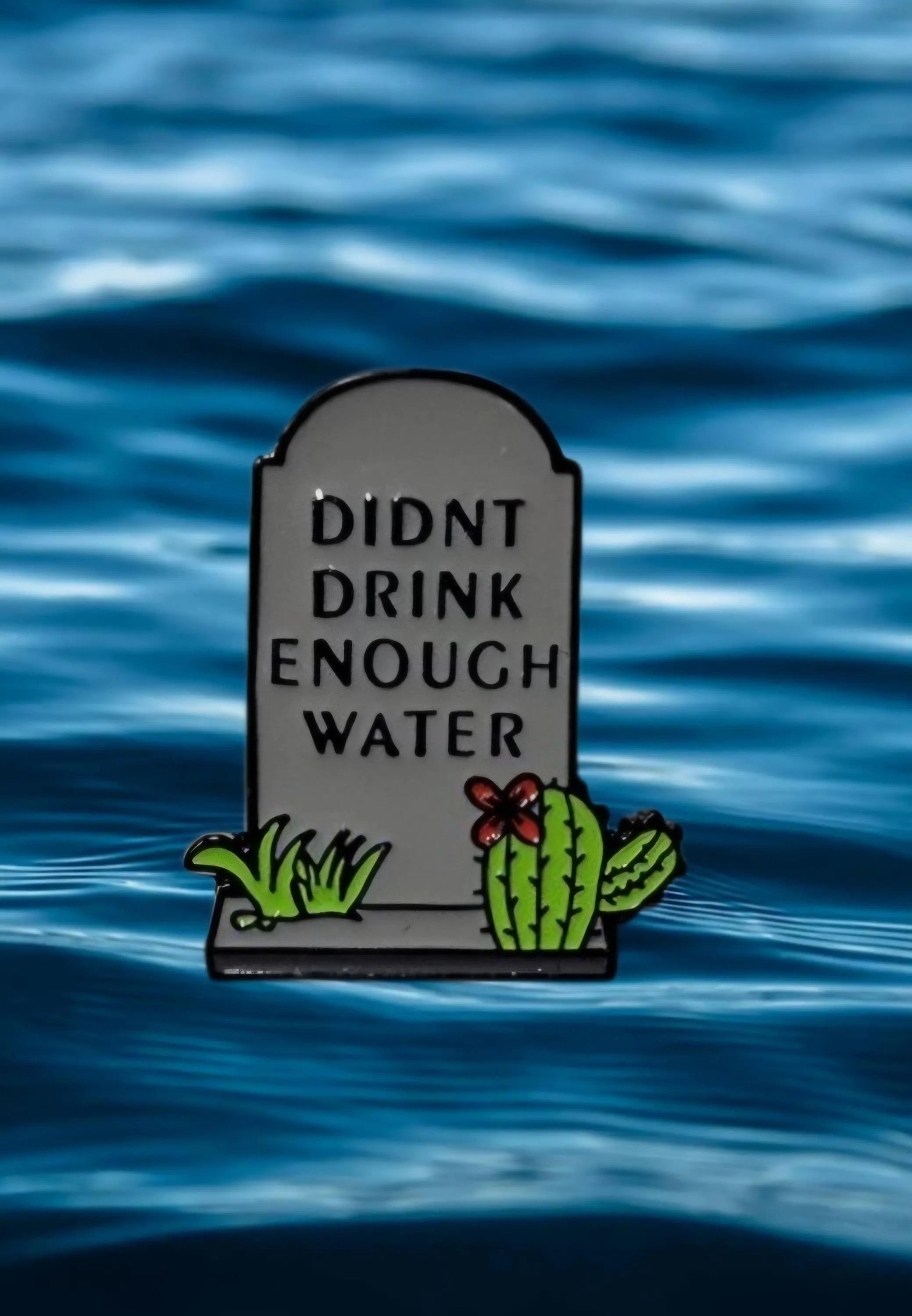 Didn't Drink Enough Water Enamel Pin- Funny Tombstone Goth Humor Lapel Pin- Relatable Dark Aesthetic Accessory