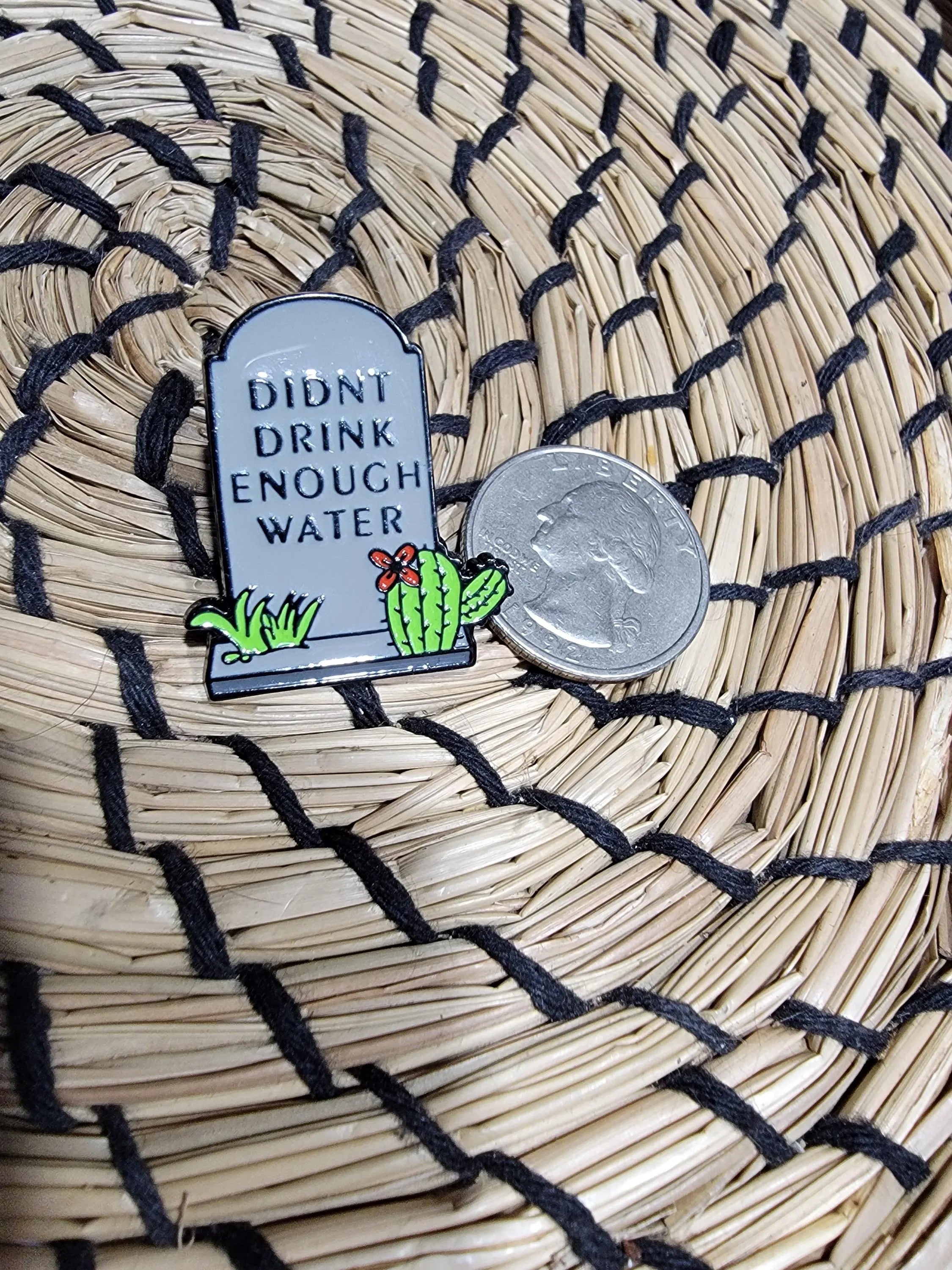Didn't Drink Enough Water Enamel Pin- Funny Tombstone Goth Humor Lapel Pin- Relatable Dark Aesthetic Accessory