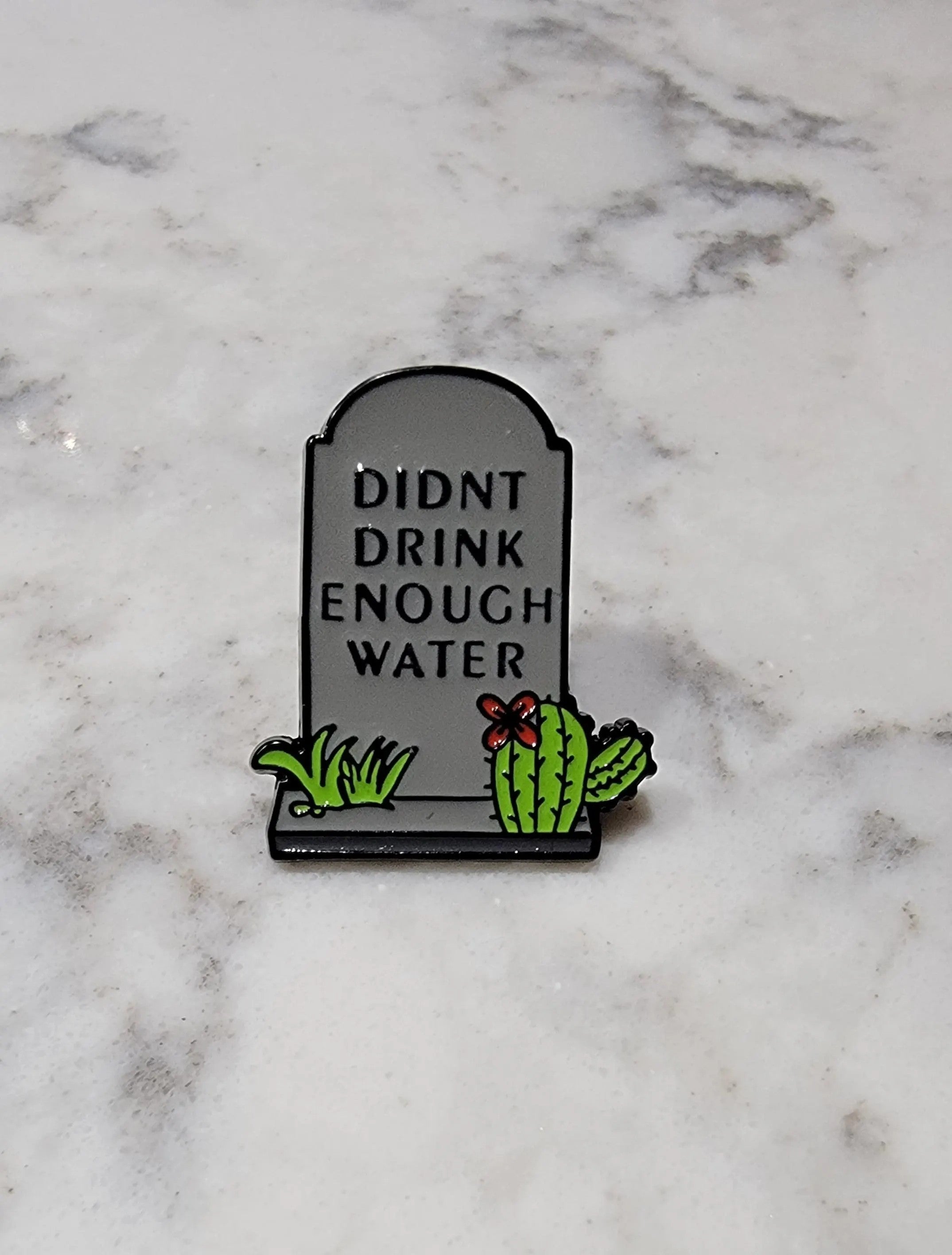 Didn't Drink Enough Water Enamel Pin- Funny Tombstone Goth Humor Lapel Pin- Relatable Dark Aesthetic Accessory