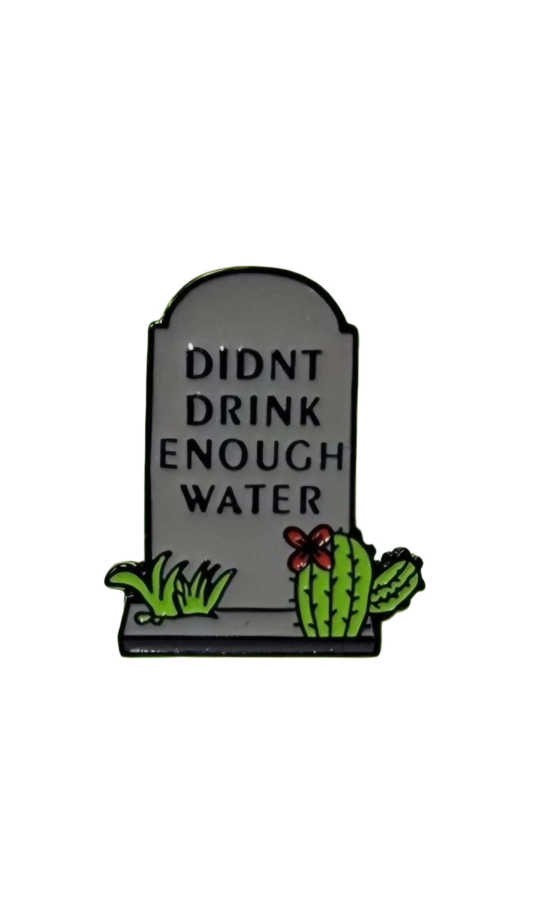 Gravestone with 'DIDNT DRINK ENOUGH WATER' text on a white background