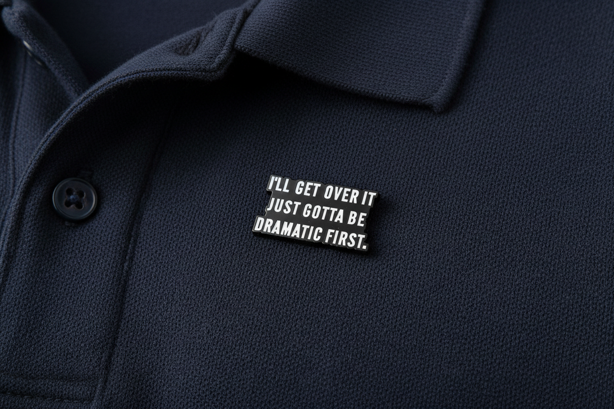 I'll Get Over It Gotta Be Dramatic First Enamel Pin, Sarcastic Meme Pin, Coworker Gift, Lapel and Backpack Pin