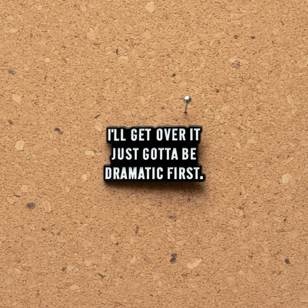 I'll get over it just gotta be dramatic first enamel pin displayed on cork board funny enamel pin for collectors and display