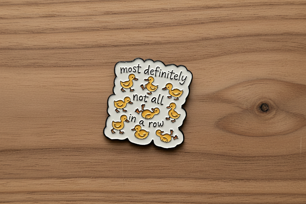 Most Definitely Not All In A Row Duck Enamel Pin - Cute Animal Pin, Coworker Gift, Lapel and Bookbag Pin